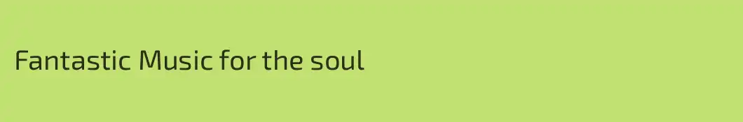 Fantastic Music for the soul 